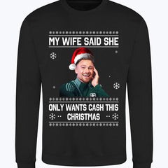 "My Wife Said She Only Wants Cash This Christmas" Matty Cash funny Crew Neck Christmas Jumper
