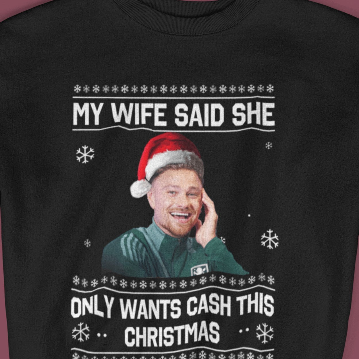 "My Wife Said She Only Wants Cash This Christmas" Matty Cash funny Crew Neck Christmas Jumper