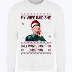 "My Wife Said She Only Wants Cash This Christmas" Matty Cash funny Crew Neck Christmas Jumper